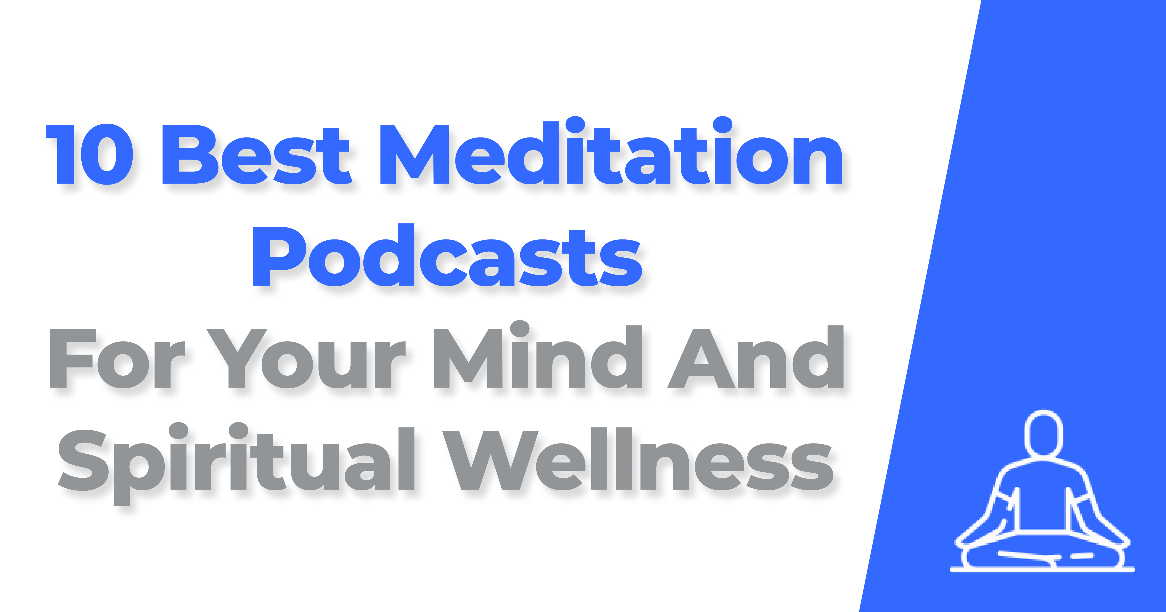 10 Best Meditation Podcasts For Your Mind And Spiritual Wellness